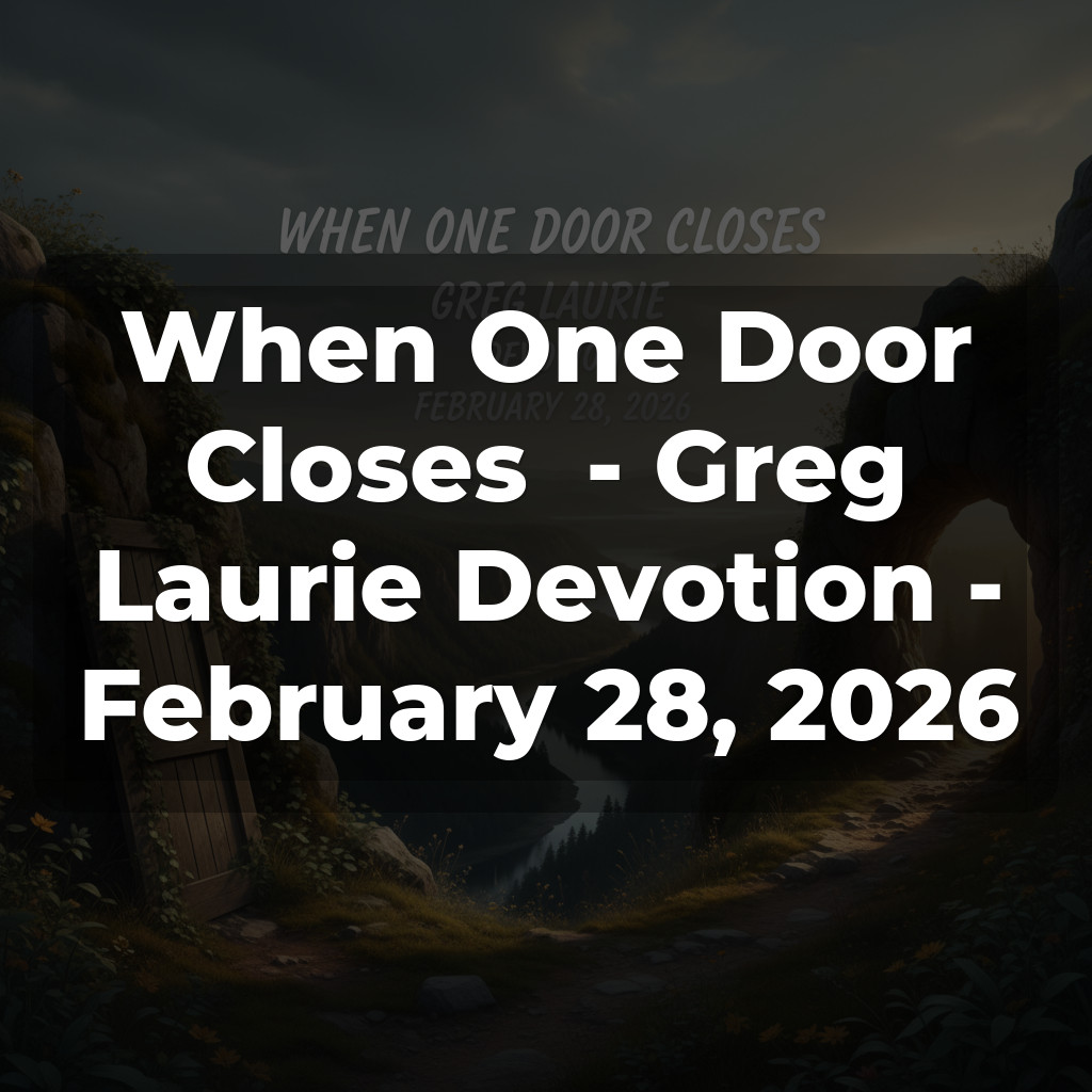 When One Door Closes - Greg Laurie Devotion - February 28, 2026