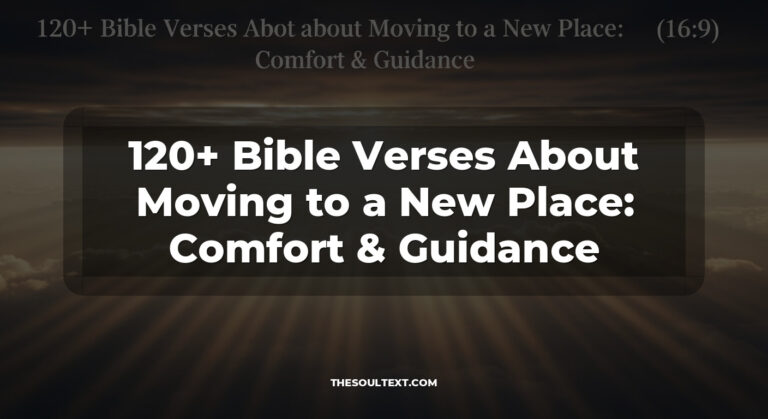 120+ Bible Verses About Moving to a New Place: Comfort & Guidance