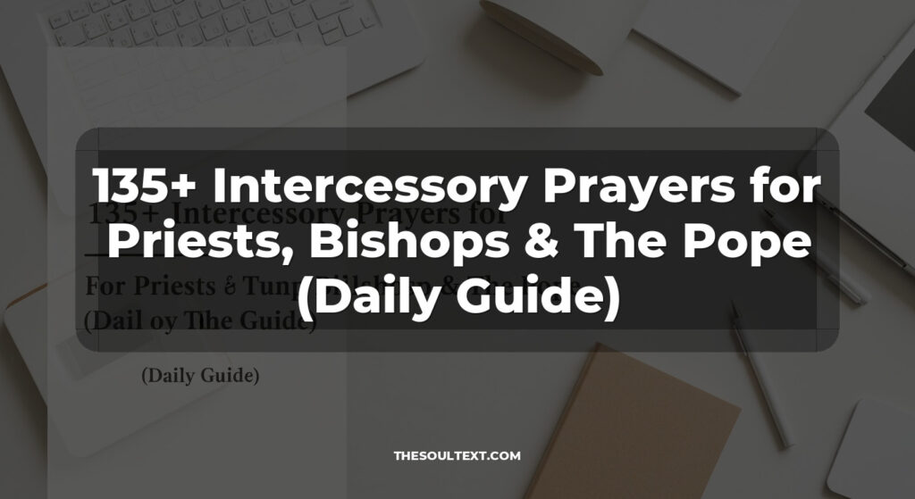 135+ Intercessory Prayers for Priests, Bishops & The Pope (Daily Guide)