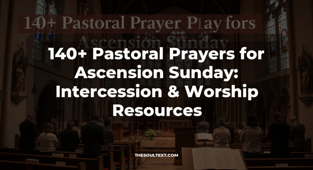 140+ Pastoral Prayers for Ascension Sunday: Intercession & Worship Resources