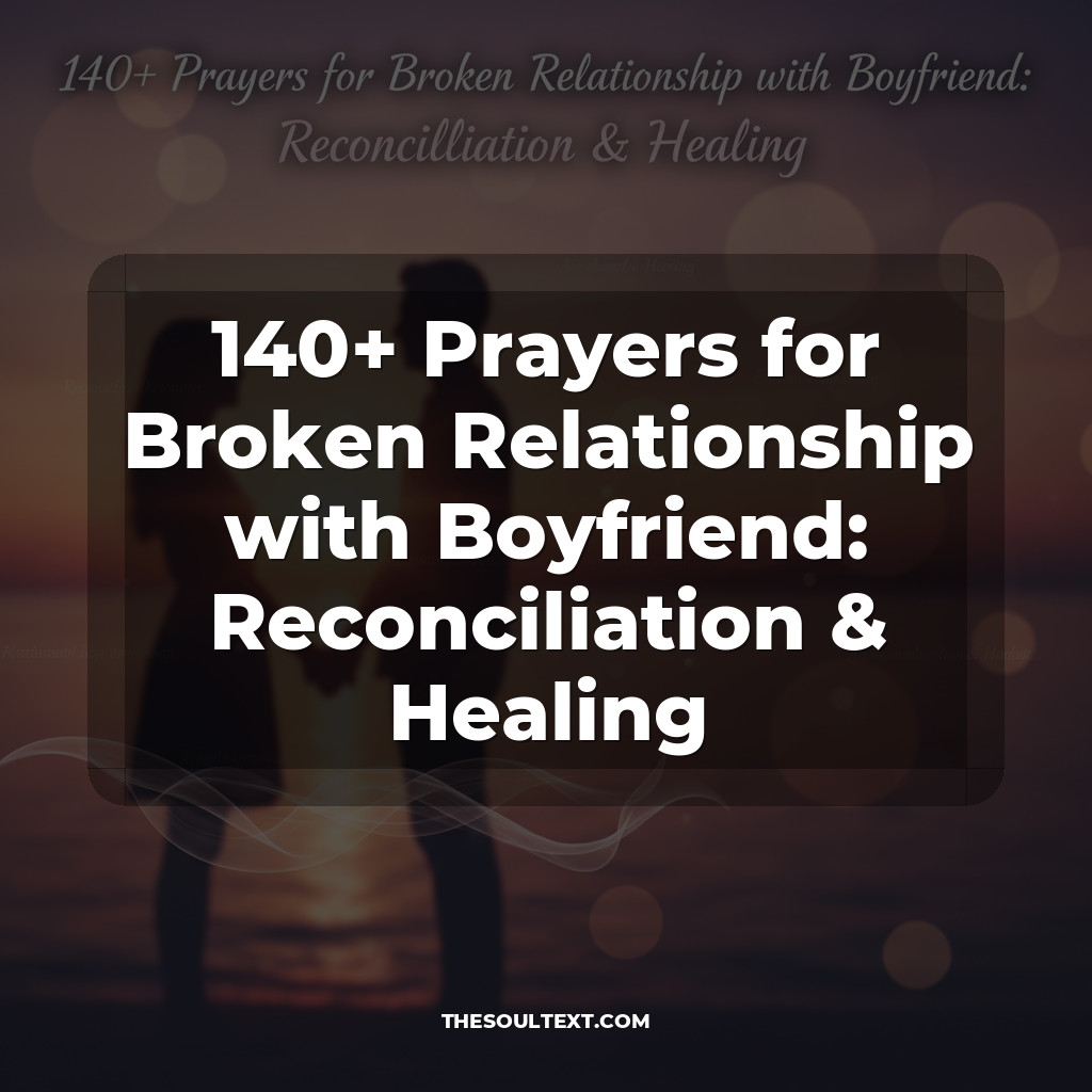 140+ Prayers for Broken Relationship with Boyfriend: Reconciliation & Healing