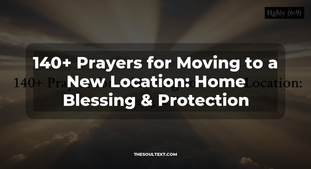 140+ Prayers for Moving to a New Location: Home Blessing & Protection