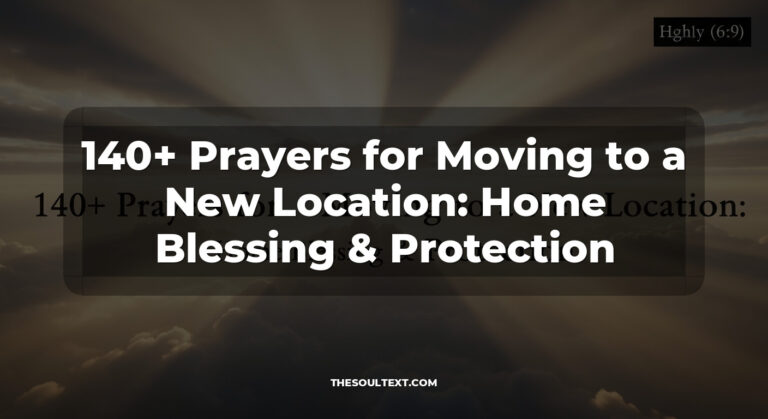 140+ Prayers for Moving to a New Location: Bible Verse, Home Blessing & Protection