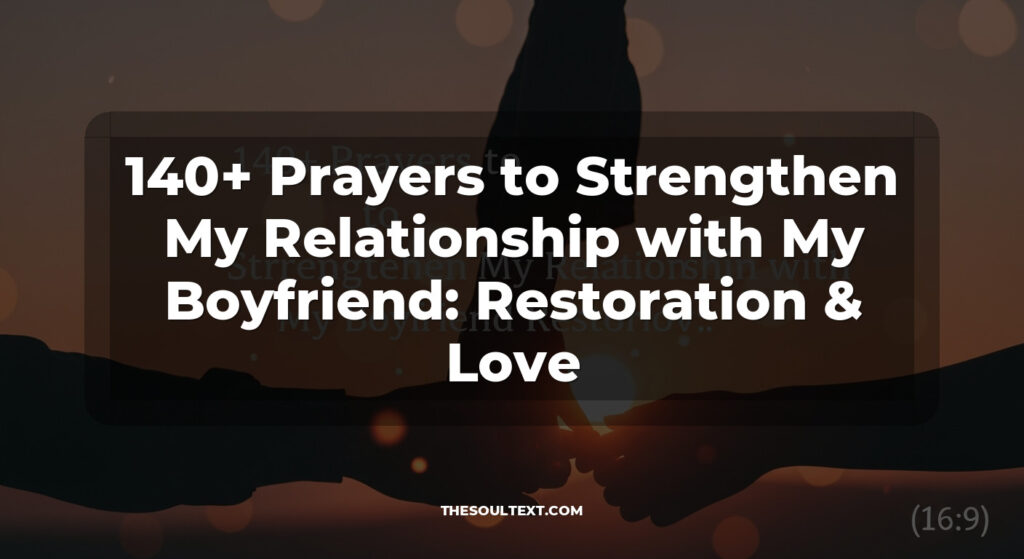 140+ Prayers to Strengthen My Relationship with My Boyfriend: Restoration & Love