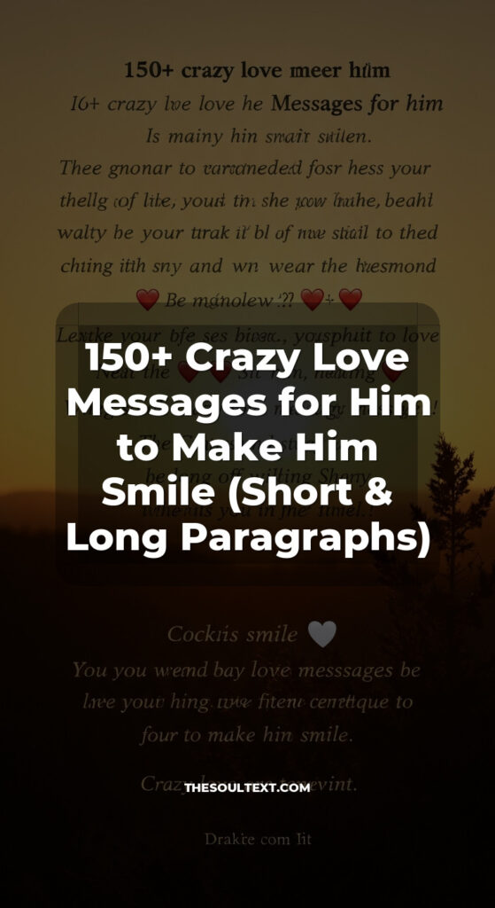 Story: 150+ Crazy Love Messages for Him to Make Him Smile (Short & Long Paragraphs)