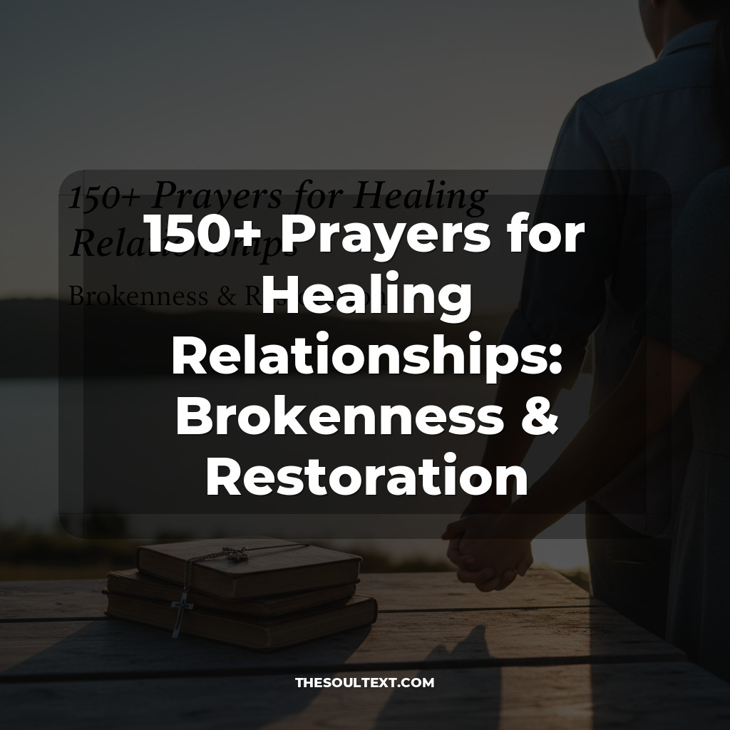 150+ Prayers for Healing Relationships: Brokenness & Restoration