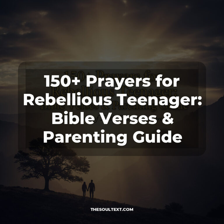 150+ Prayers for Rebellious Teenager: Bible Verses & Parenting Guide