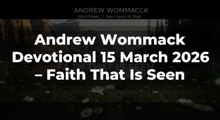 Andrew Wommack Devotional 15 March 2026 – Faith That Is Seen
