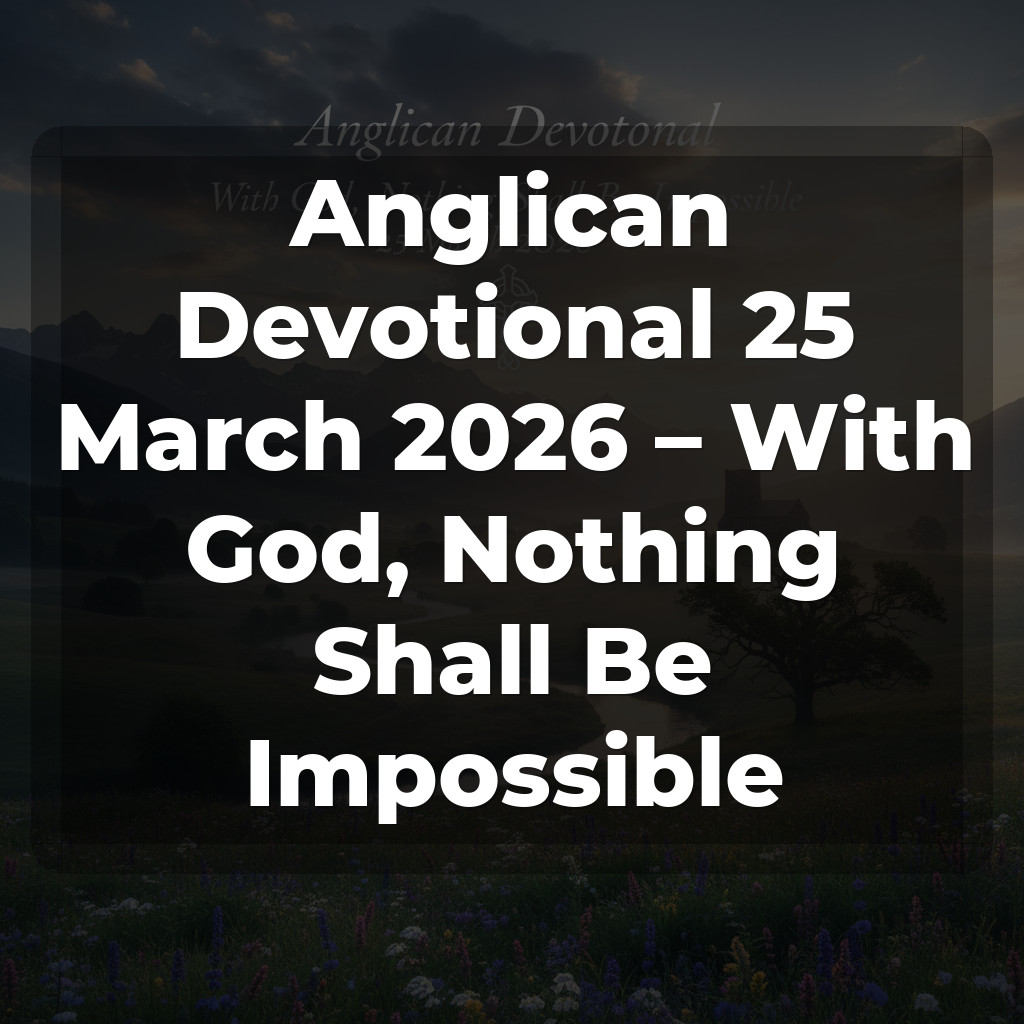 Anglican Devotional 25 March 2026 – With God, Nothing Shall Be Impossible
