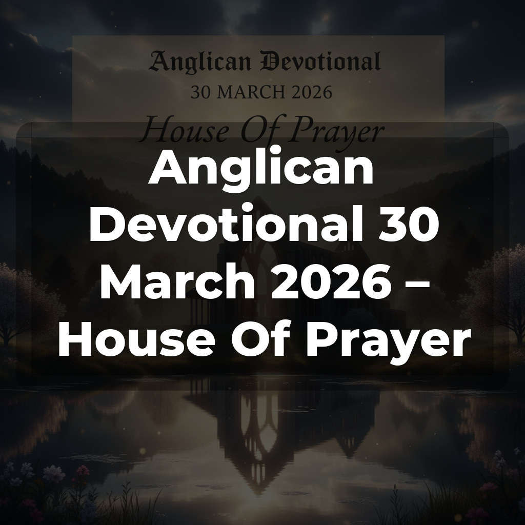 Anglican Devotional 30 March 2026 – House Of Prayer