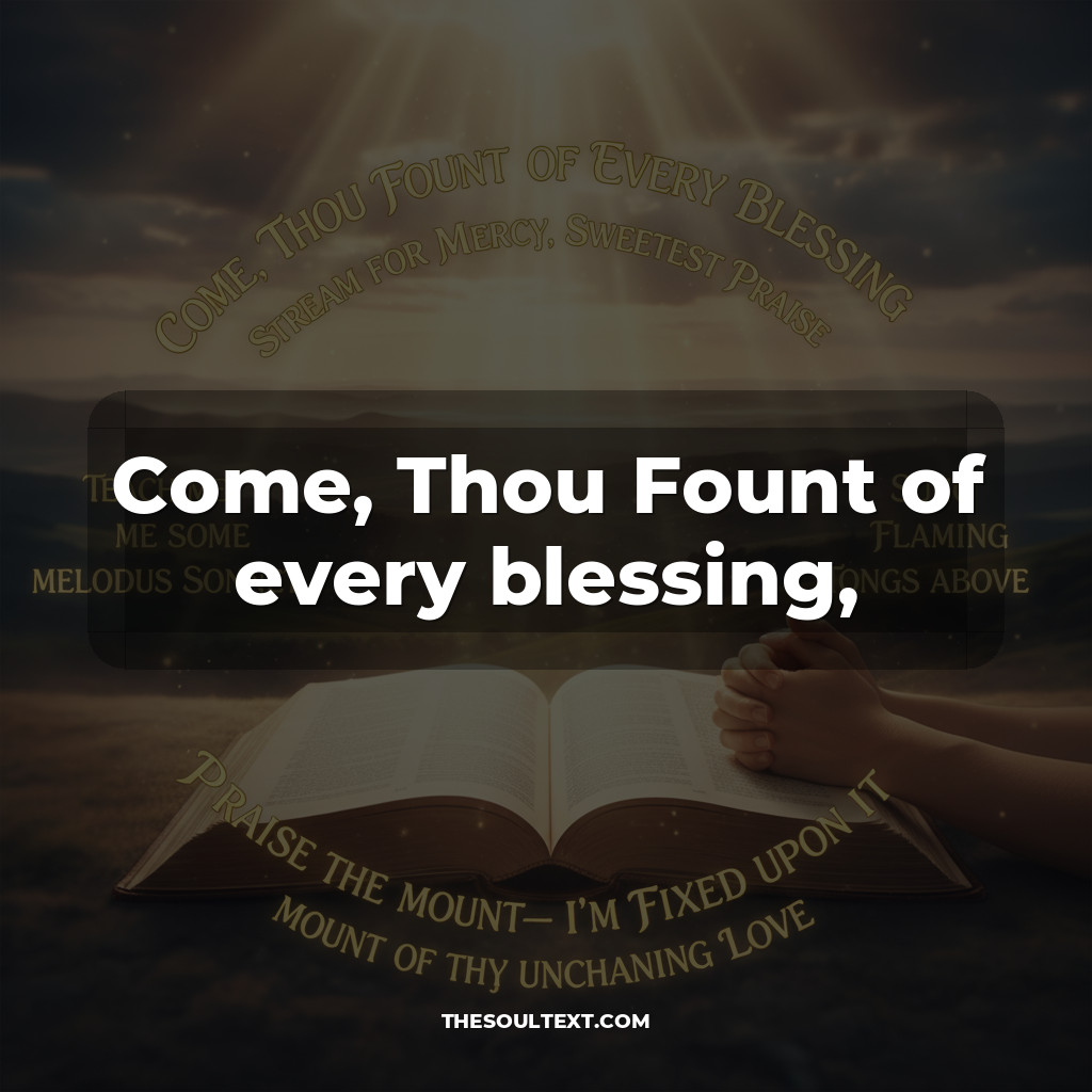 "come, Thou Fount of Every Blessing" Traditional Hymn Lyrics
