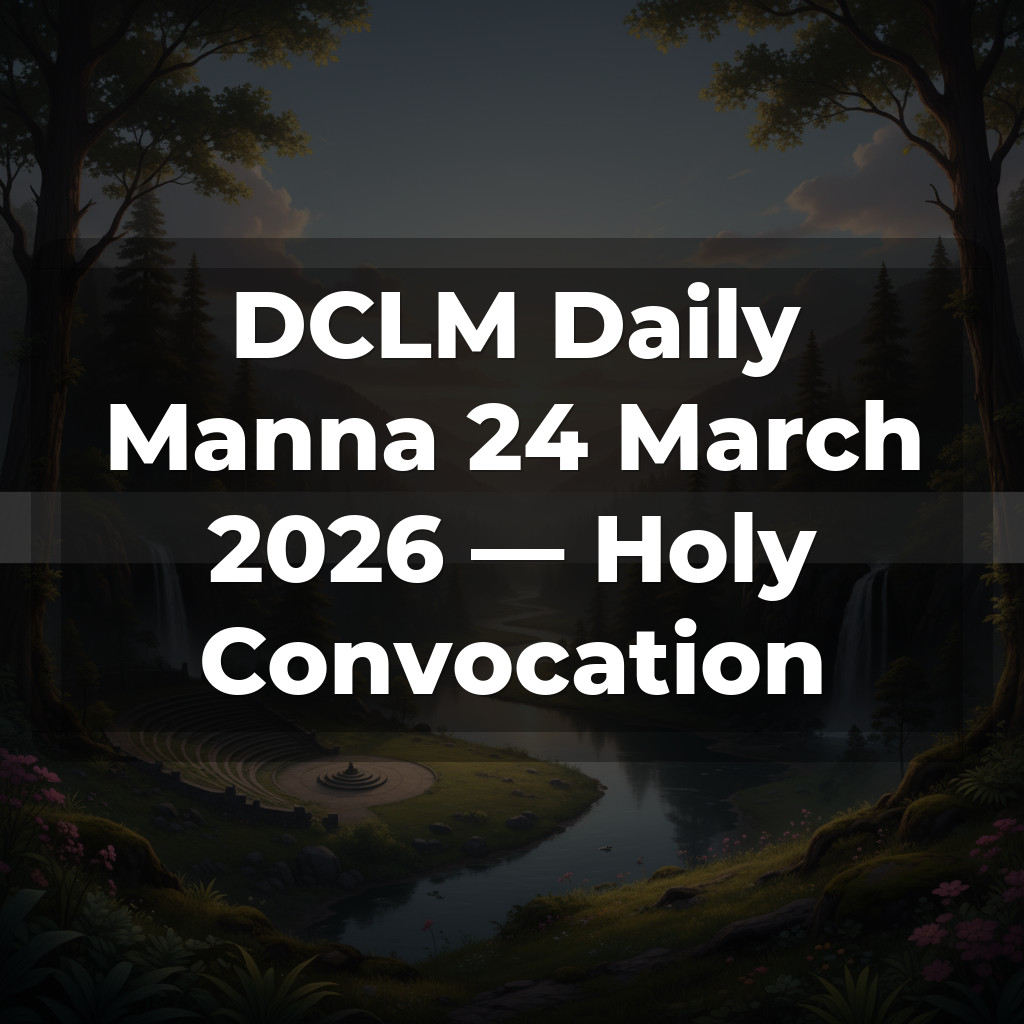 DCLM Daily Manna 24 March 2026 — Holy Convocation