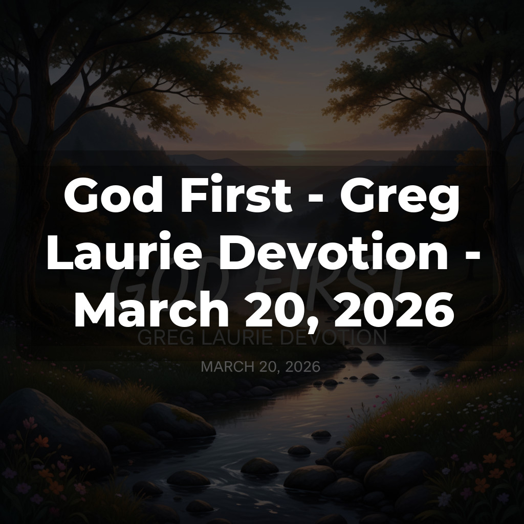 God First - Greg Laurie Devotion - March 20, 2026
