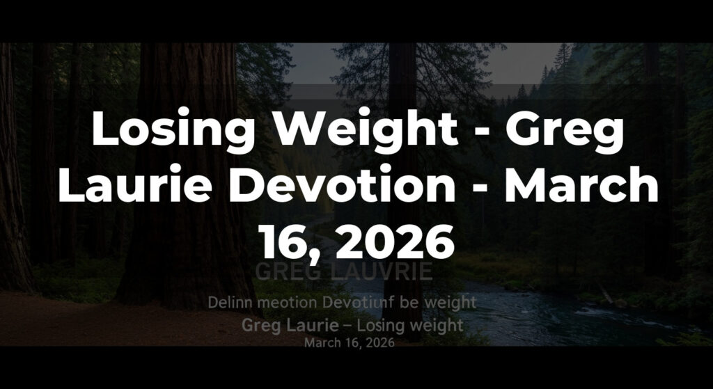 Losing Weight - Greg Laurie Devotion - March 16, 2026