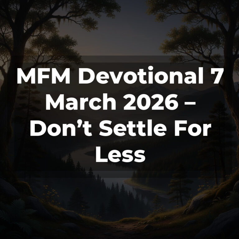 MFM Devotional 7 March 2026 – Don’t Settle For Less