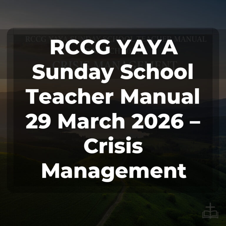 RCCG YAYA Sunday School Teacher Manual 29 March 2026 – Crisis Management