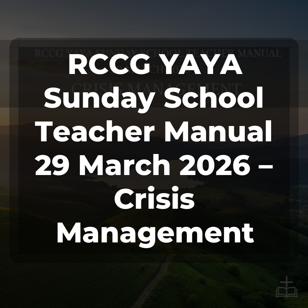 RCCG YAYA Sunday School Teacher Manual 29 March 2026 – Crisis Management