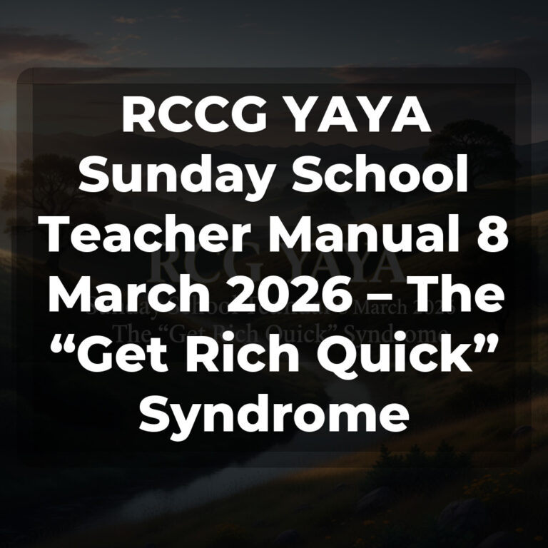 RCCG YAYA Sunday School Teacher Manual 8 March 2026 – The “Get Rich Quick” Syndrome