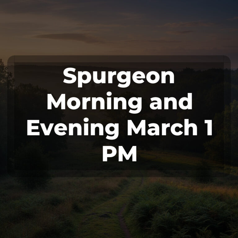 Spurgeon Morning and Evening March 1 PM