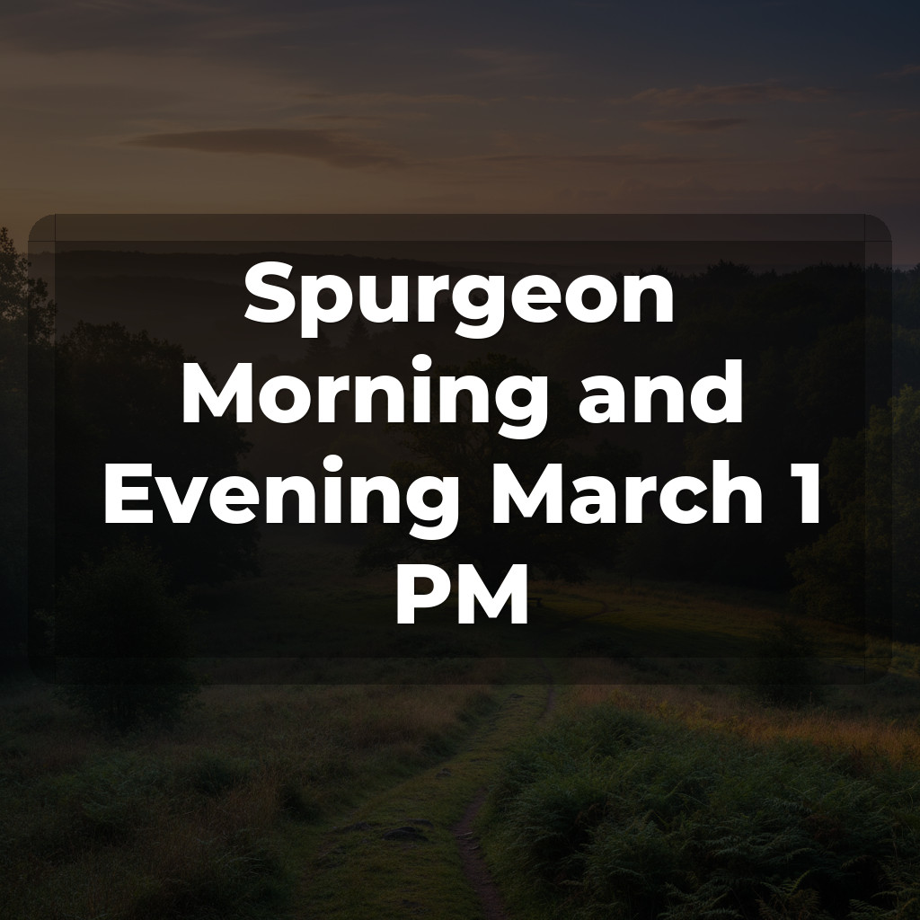 Spurgeon Morning and Evening March 1 PM