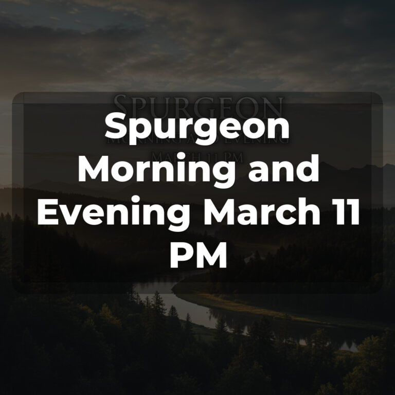 Spurgeon Morning and Evening March 11 PM