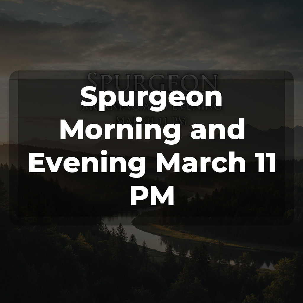Spurgeon Morning and Evening March 11 PM