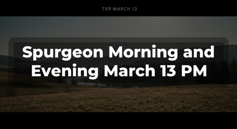 Spurgeon Morning and Evening March 13 PM