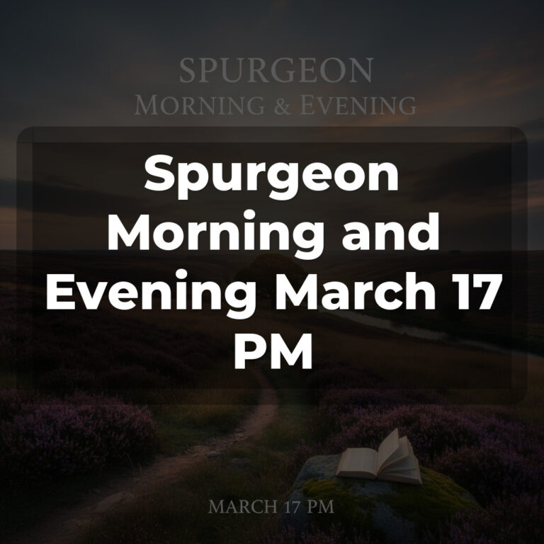 Spurgeon Morning and Evening March 17 PM