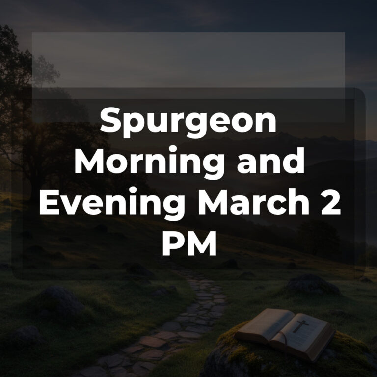 Spurgeon Morning and Evening March 2 PM