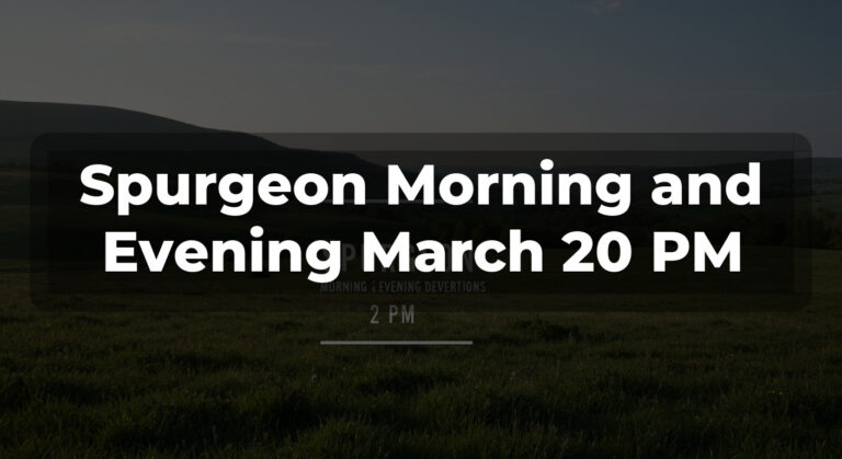 Spurgeon Morning and Evening March 20 PM