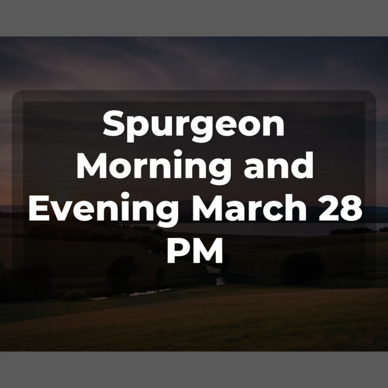 Spurgeon Morning and Evening March 28 PM