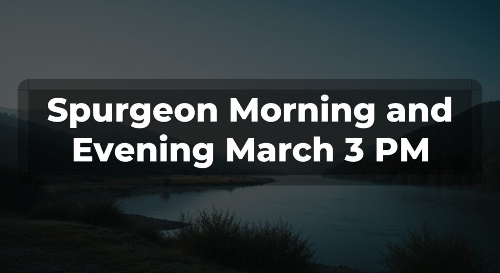 Spurgeon Morning and Evening March 3 PM