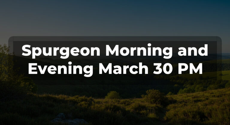 Spurgeon Morning and Evening March 30 PM