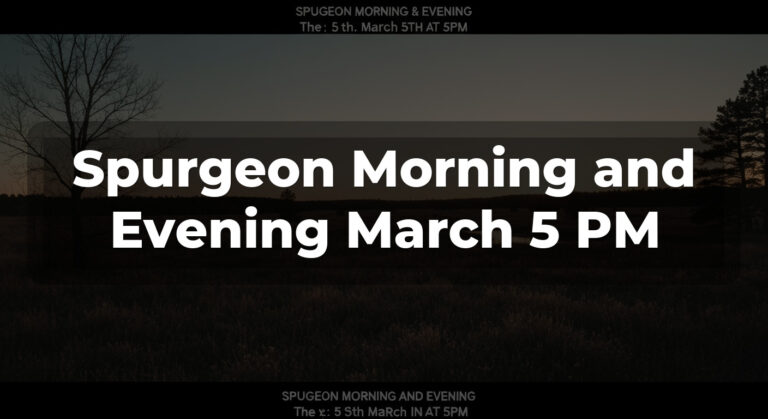 Spurgeon Morning and Evening March 5 PM