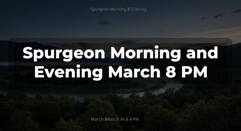 Spurgeon Morning and Evening March 8 PM
