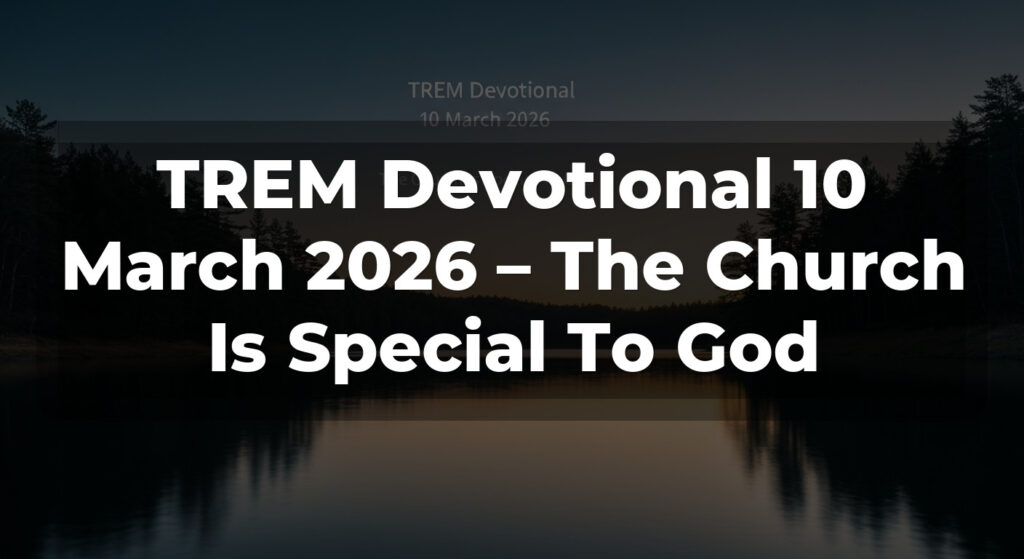 TREM Devotional 10 March 2026 – The Church Is Special To God