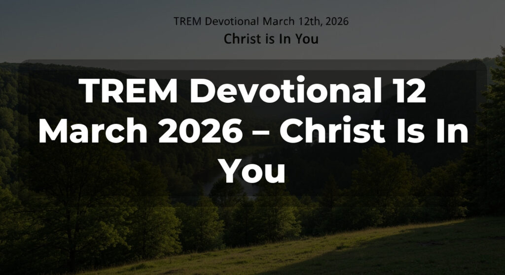 TREM Devotional 12 March 2026 – Christ Is In You
