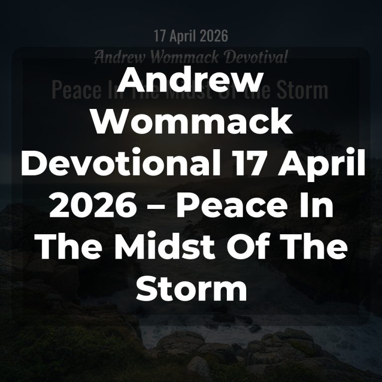 Andrew Wommack Devotional 17 April 2026 – Peace In The Midst Of The Storm