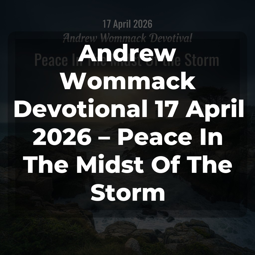 Andrew Wommack Devotional 17 April 2026 – Peace In The Midst Of The Storm