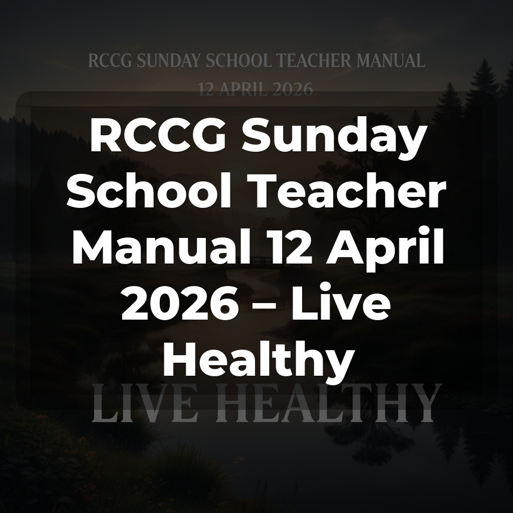 RCCG Sunday School Teacher Manual 12 April 2026 – Live Healthy