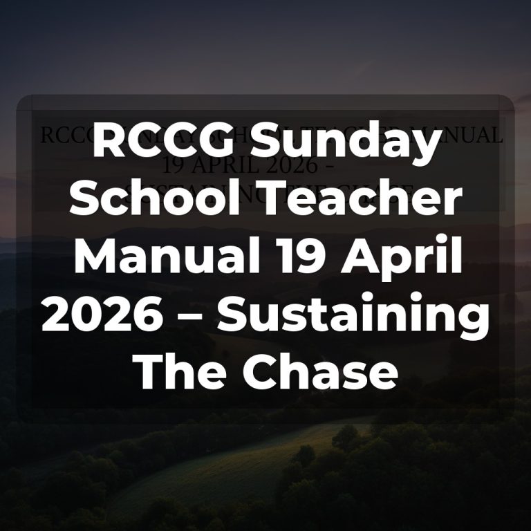 RCCG Sunday School Teacher Manual 19 April 2026 – Sustaining The Chase