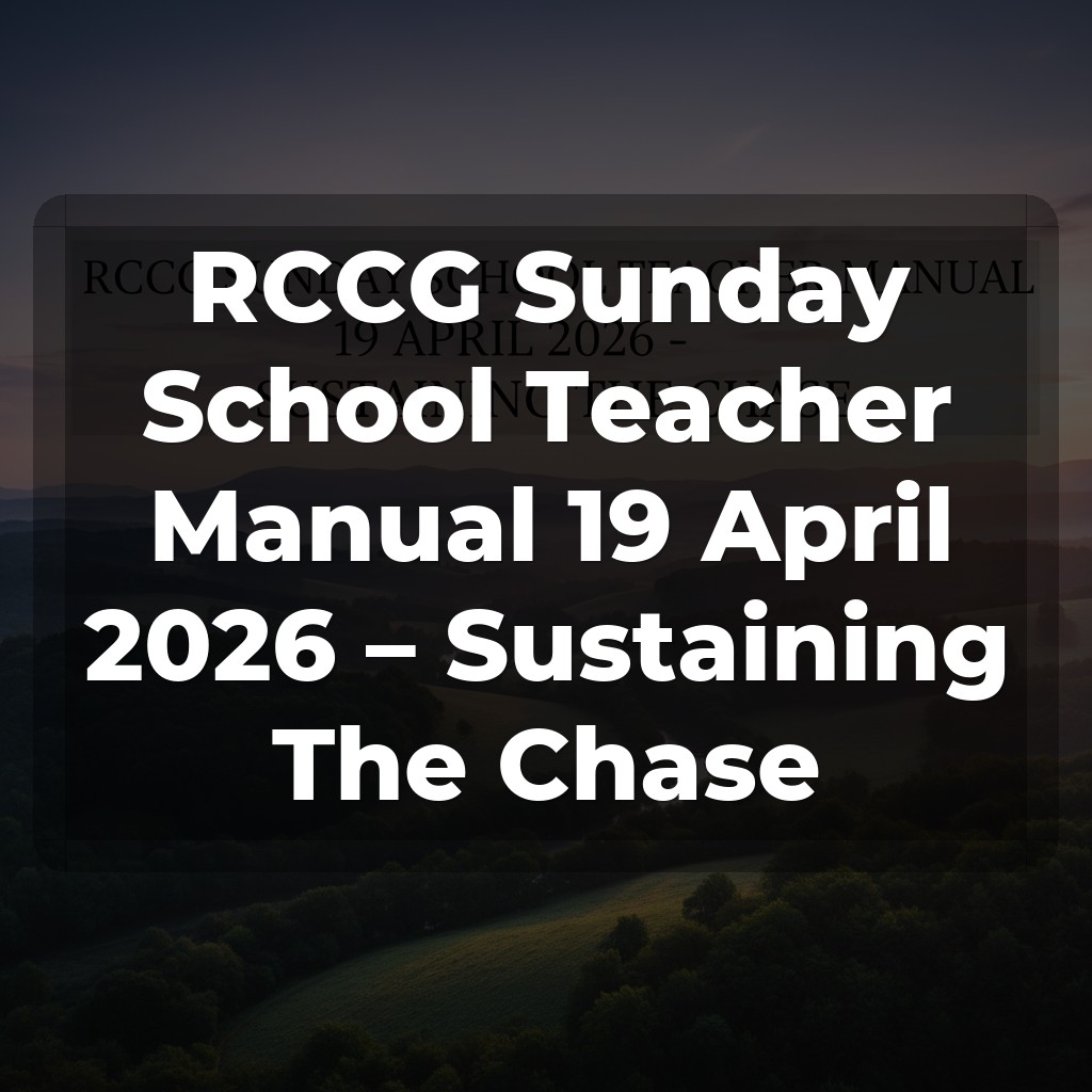 RCCG Sunday School Teacher Manual 19 April 2026 – Sustaining The Chase