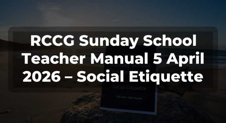 RCCG Sunday School Teacher Manual 5 April 2026 – Social Etiquette