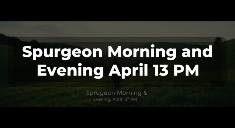 Spurgeon Morning and Evening April 13 PM