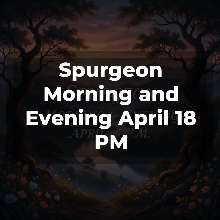 Spurgeon Morning and Evening April 18 PM