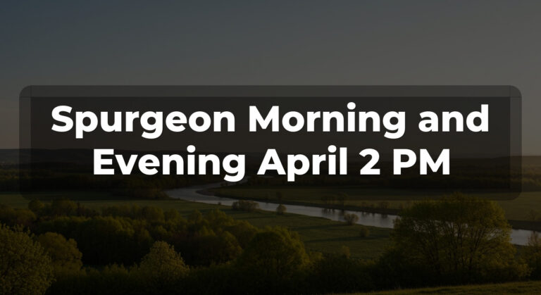 Spurgeon Morning and Evening April 2 PM