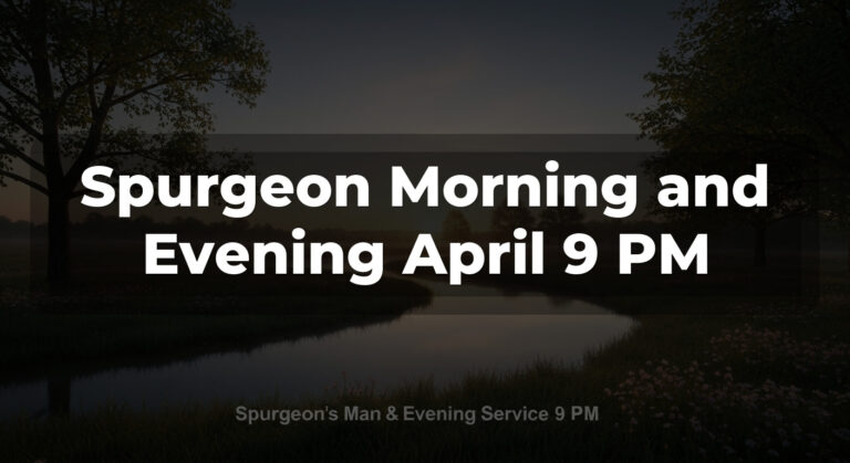 Spurgeon Morning and Evening April 9 PM